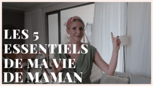 Les 5 indispensables quand on est maman