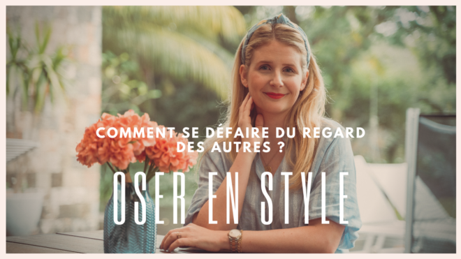 Oser en Style : Comment se défaire du regard des autres ?
